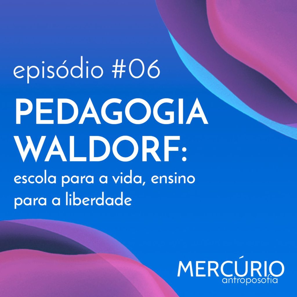 6: S1 Ep6: PEDAGOGIA WALDORF: escola para a vida, ensino para a liberdade