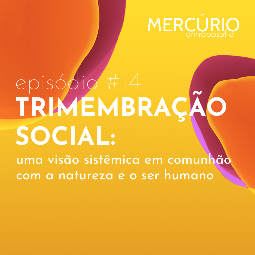 14: S1 Ep14: TRIMEMBRAÇÃO SOCIAL: uma visão sistêmica em comunhão com a natureza e o ser humano