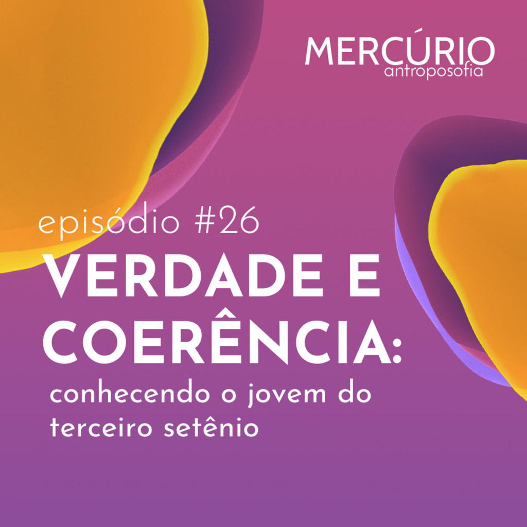 26: S4 Ep26: VERDADE E COERÊNCIA: conhecendo o jovem do terceiro setênio