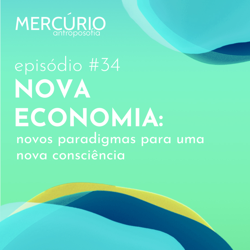 34: S5 Ep34: NOVA ECONOMIA: novos paradigmas para uma nova consciência