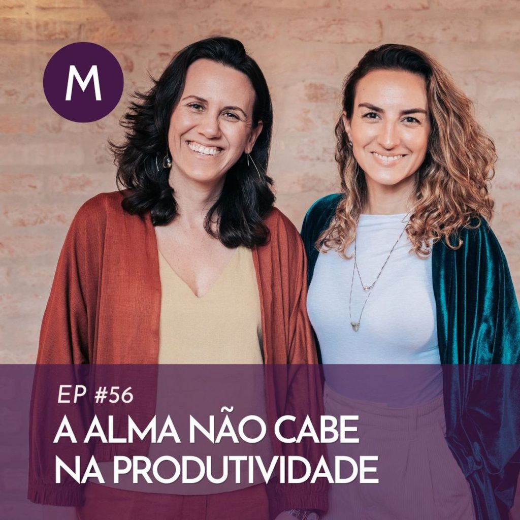 56: S6 Ep56: A alma não cabe na produtividade